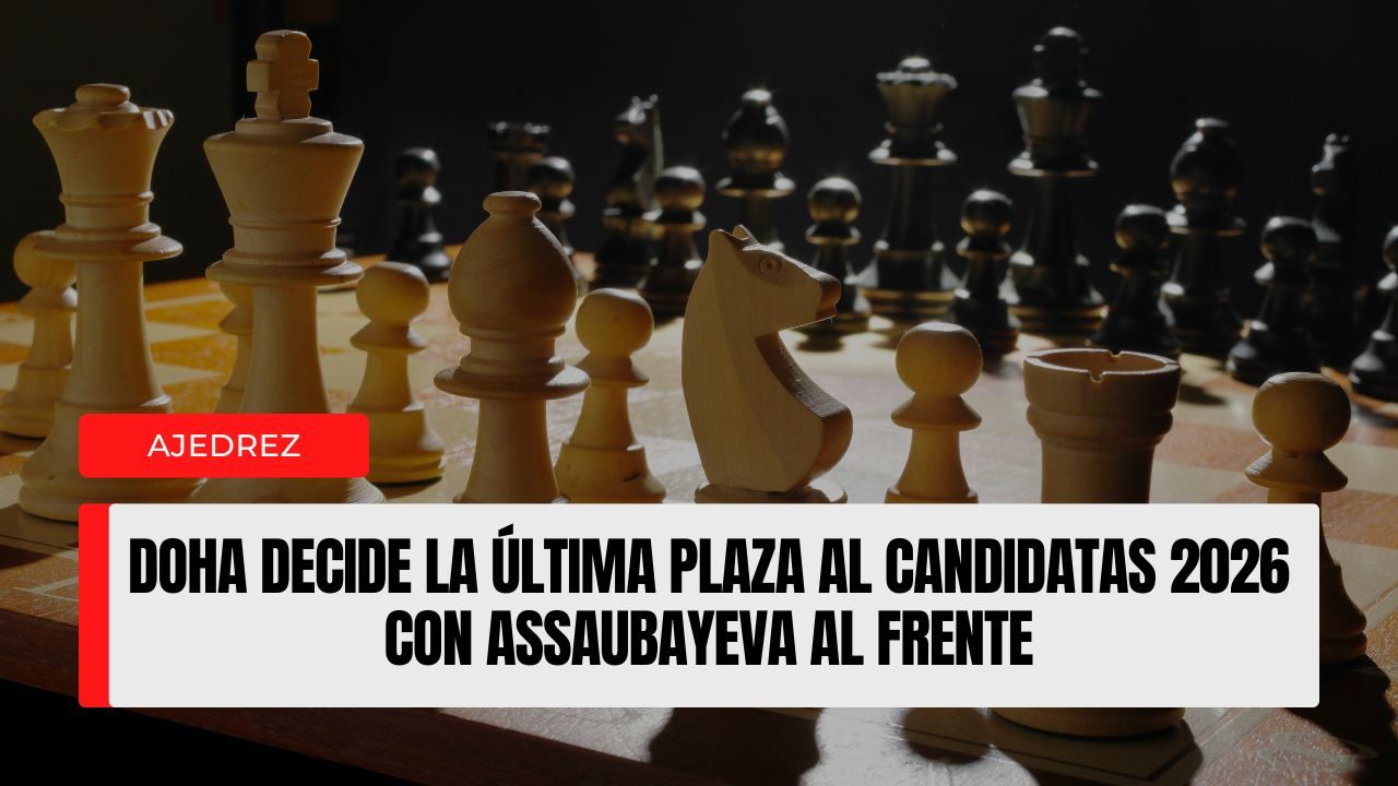 Doha decide la última plaza al Candidatas 2026 con Assaubayeva al frente