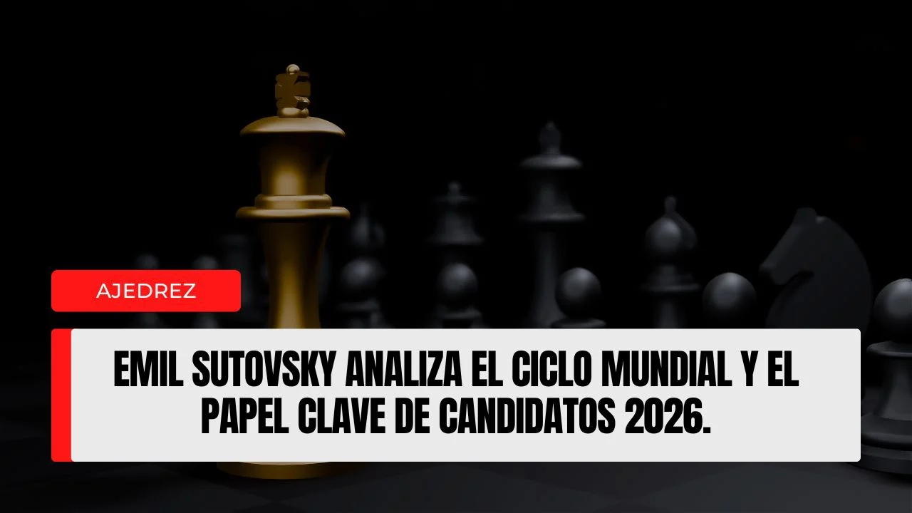 Emil Sutovsky analiza el ciclo mundial y el papel clave de Candidatos 2026