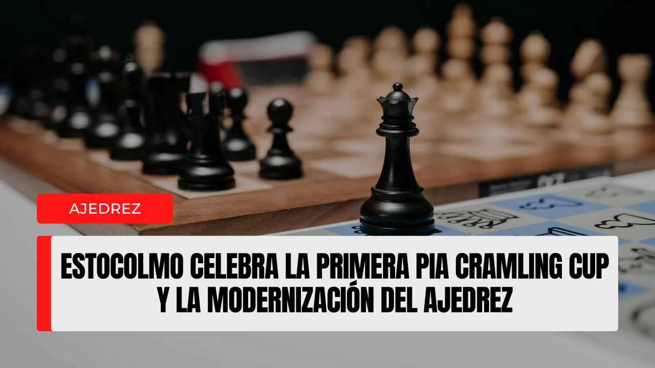 Estocolmo celebra la primera Pia Cramling Cup y la modernización del ajedrez