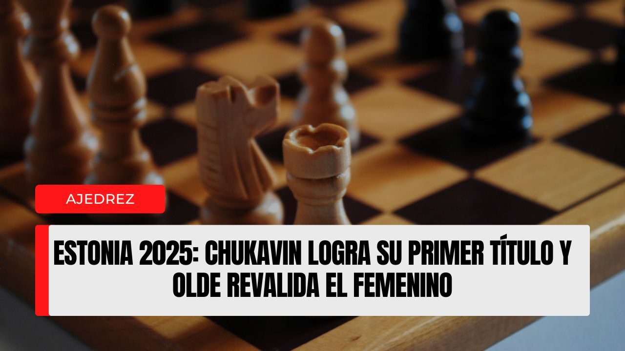 Estonia 2025 Chukavin logra su primer título y Olde revalida el femenino