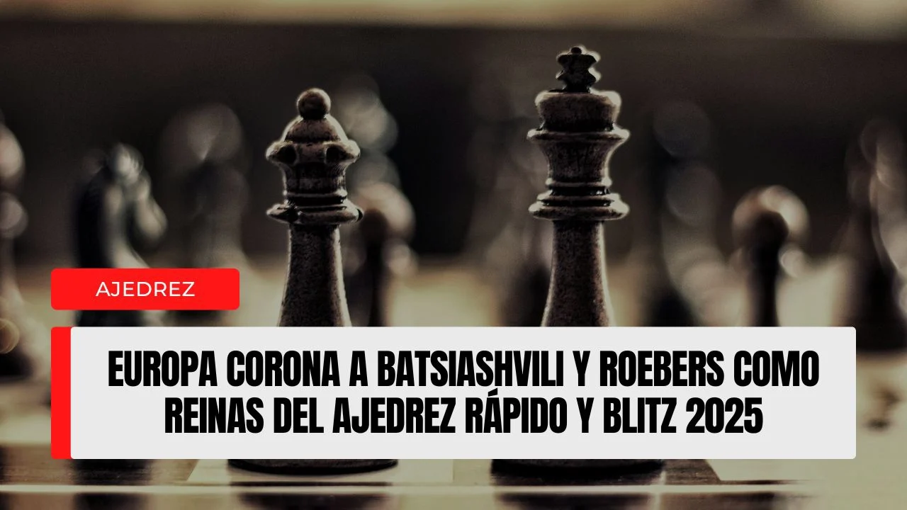 Europa corona a Batsiashvili y Roebers como reinas del ajedrez rápido y blitz 2025,