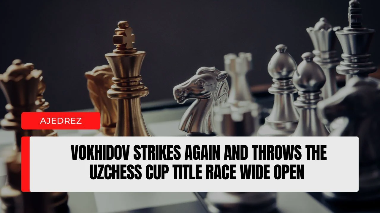 Everything changes at UzChess Cup as Vokhidov storms into the lead