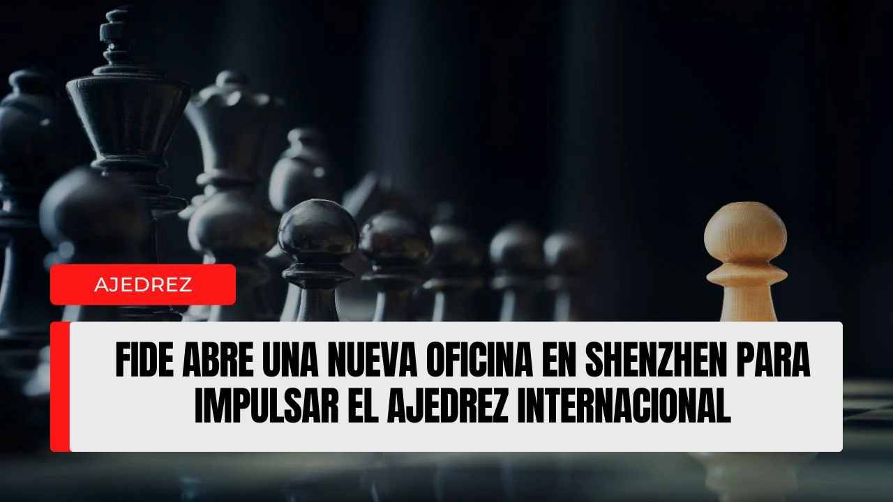 FIDE abre una nueva oficina en Shenzhen para impulsar el ajedrez internacional