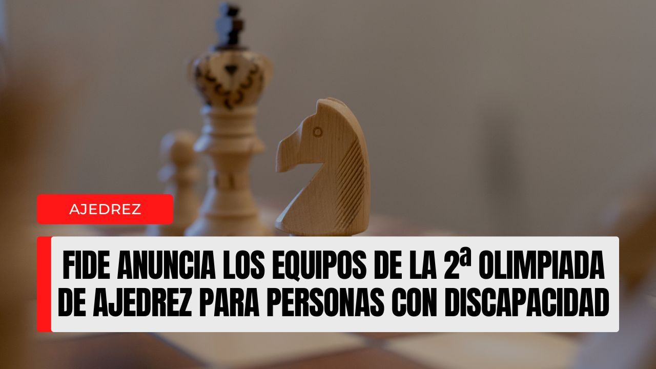 FIDE anuncia los equipos de la 2ª Olimpiada de Ajedrez para Personas con Discapacidad