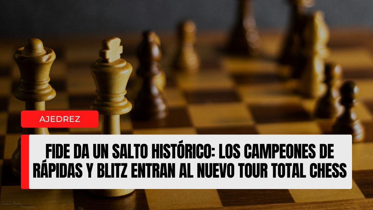 FIDE da un salto histórico los campeones de rápidas y blitz entran al nuevo Tour Total Chess