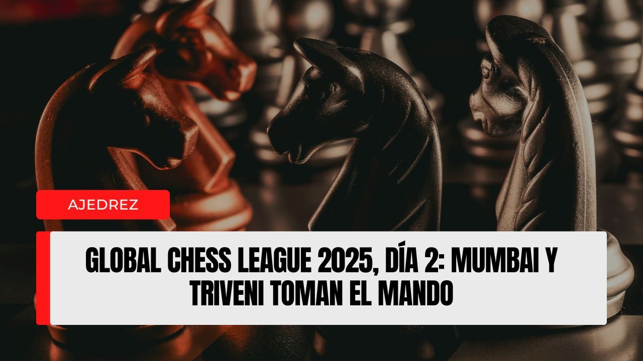 Global Chess League 2025, Día 2 Mumbai y Triveni toman el mando