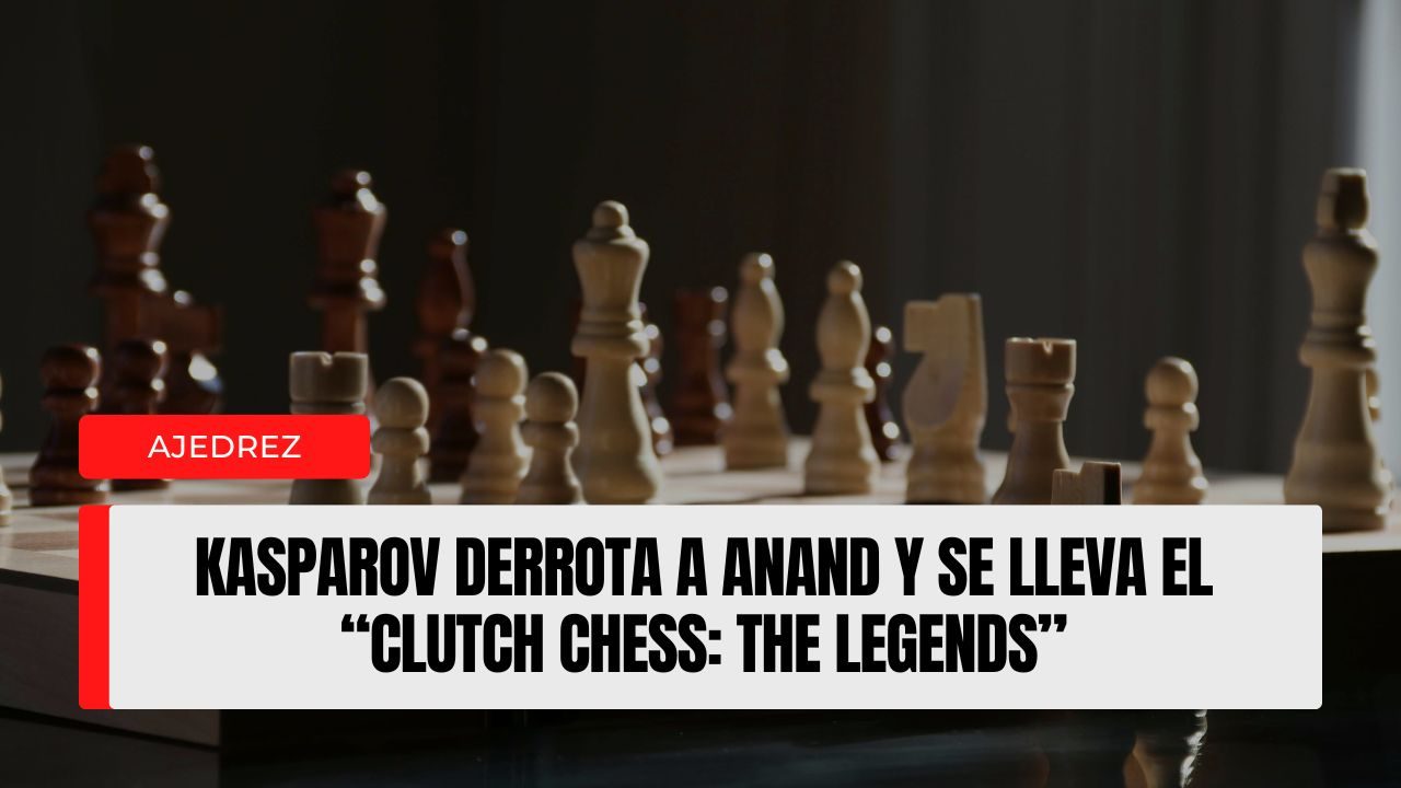 Kasparov derrota a Anand y se lleva el “Clutch Chess The Legends”