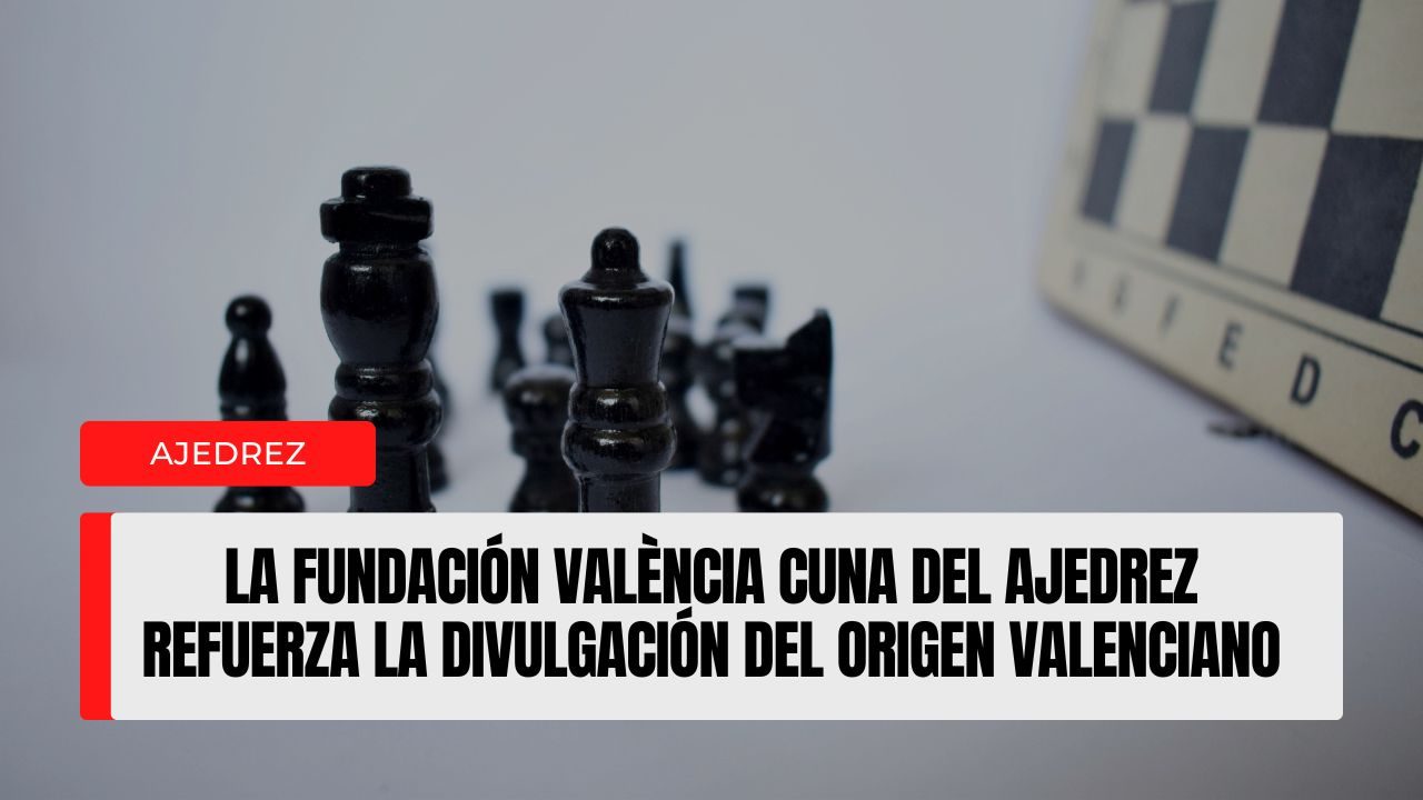 La Fundación València Cuna del Ajedrez refuerza la divulgación del origen valenciano