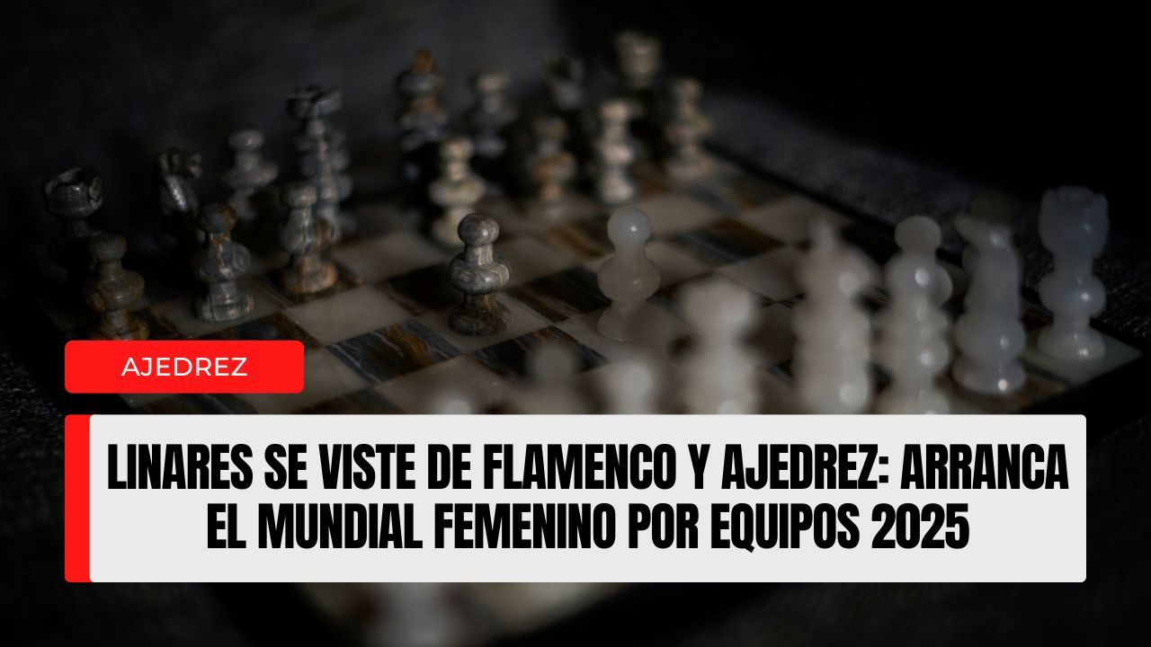 Linares se viste de flamenco y ajedrez arranca el Mundial Femenino por Equipos 2025