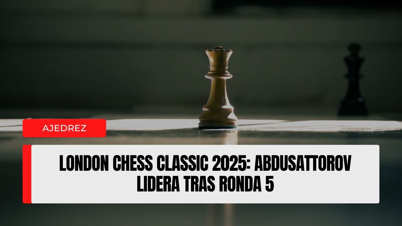London Chess Classic 2025 Abdusattorov lidera tras ronda 5