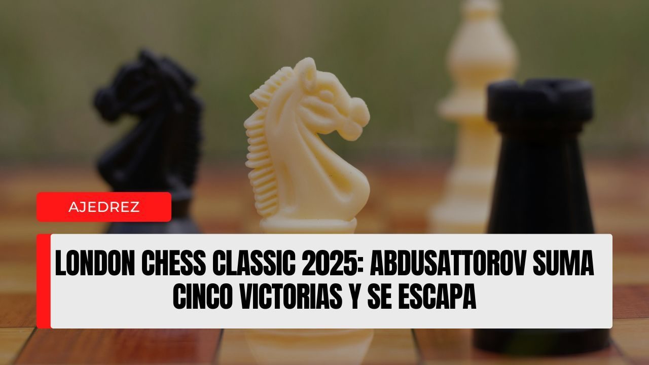 London Chess Classic 2025 Abdusattorov suma cinco victorias y se escapa