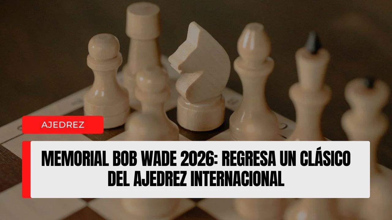Memorial Bob Wade 2026 regresa un clásico del ajedrez internacional