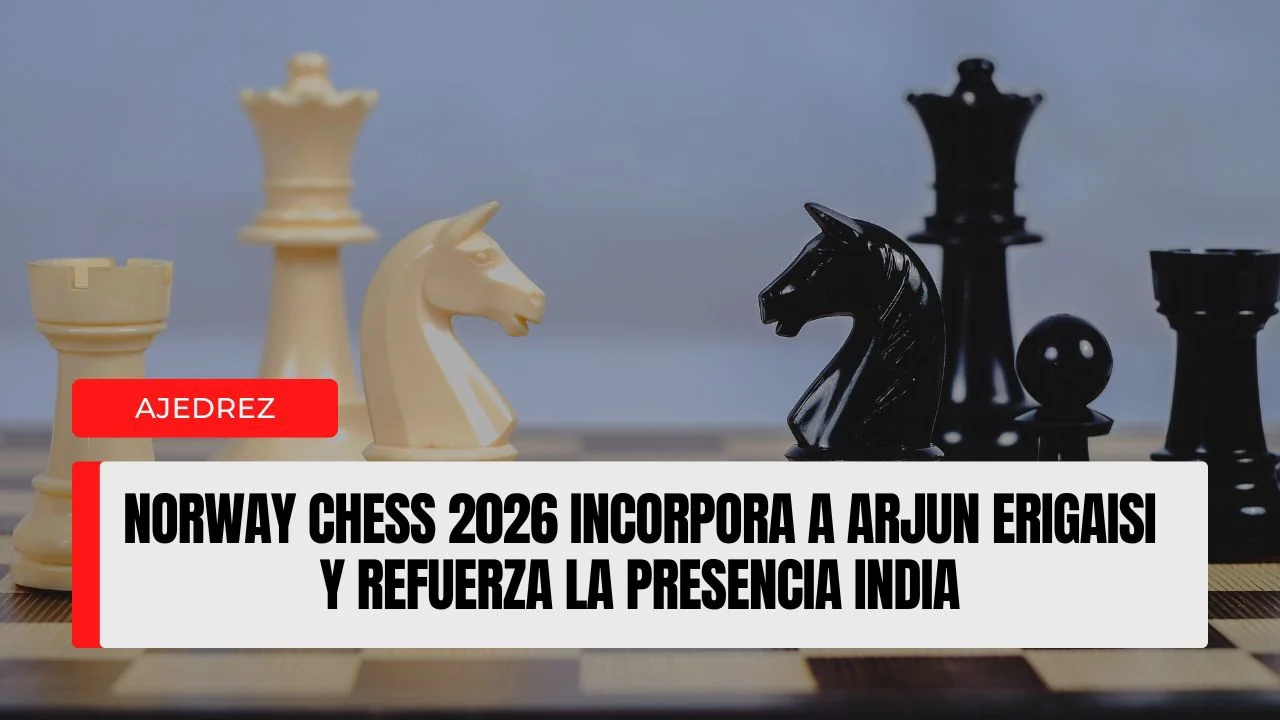 Norway Chess 2026 incorpora a Arjun Erigaisi y refuerza la presencia india