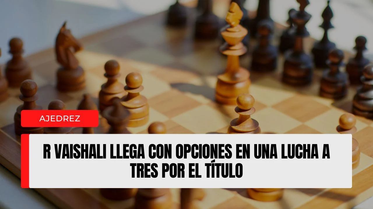 R Vaishali llega con opciones en una lucha a tres por el título.