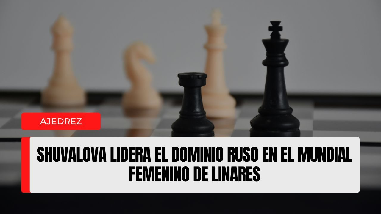 Rusia, bajo bandera de la FIDE, arrasa en el Mundial Femenino de Linares con una brillante Polina Shuvalova