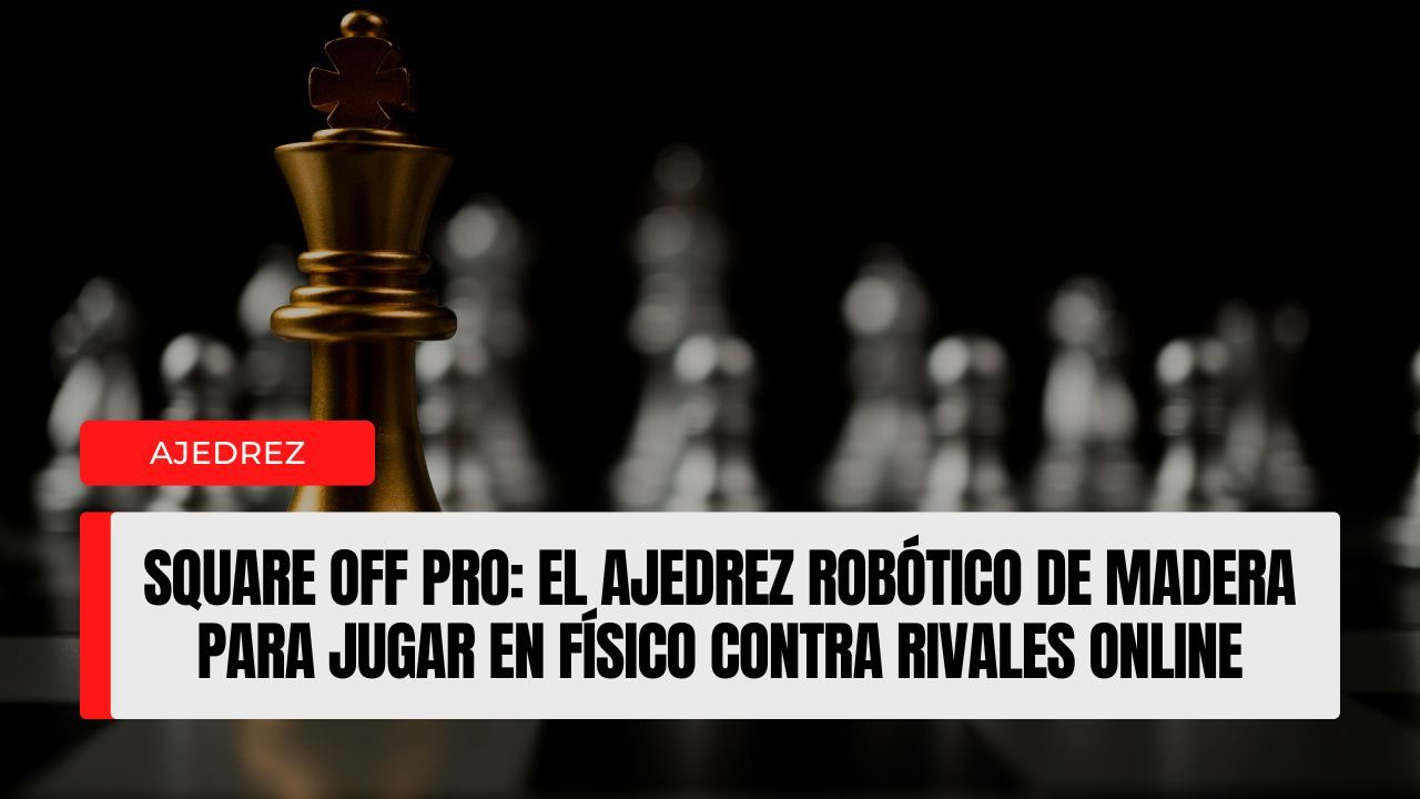Square Off Pro el ajedrez robótico de madera para jugar en físico contra rivales online