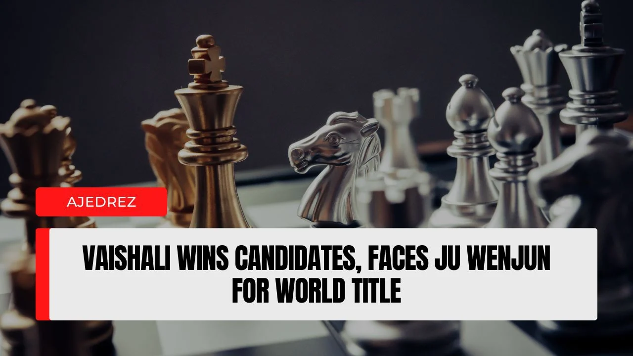 Vaishali wins Candidates, faces Ju Wenjun for world title.