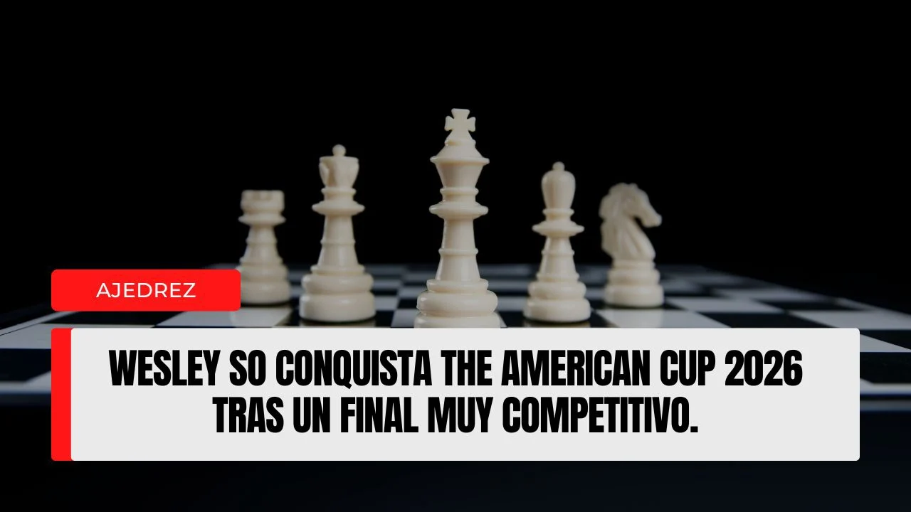 Wesley So conquista The American Cup 2026 tras un final muy competitivo.