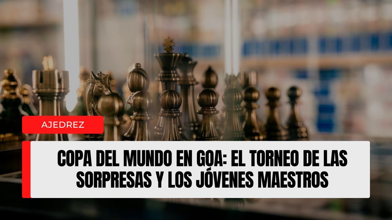 Copa del Mundo en Goa: el torneo de las sorpresas y los jóvenes maestros