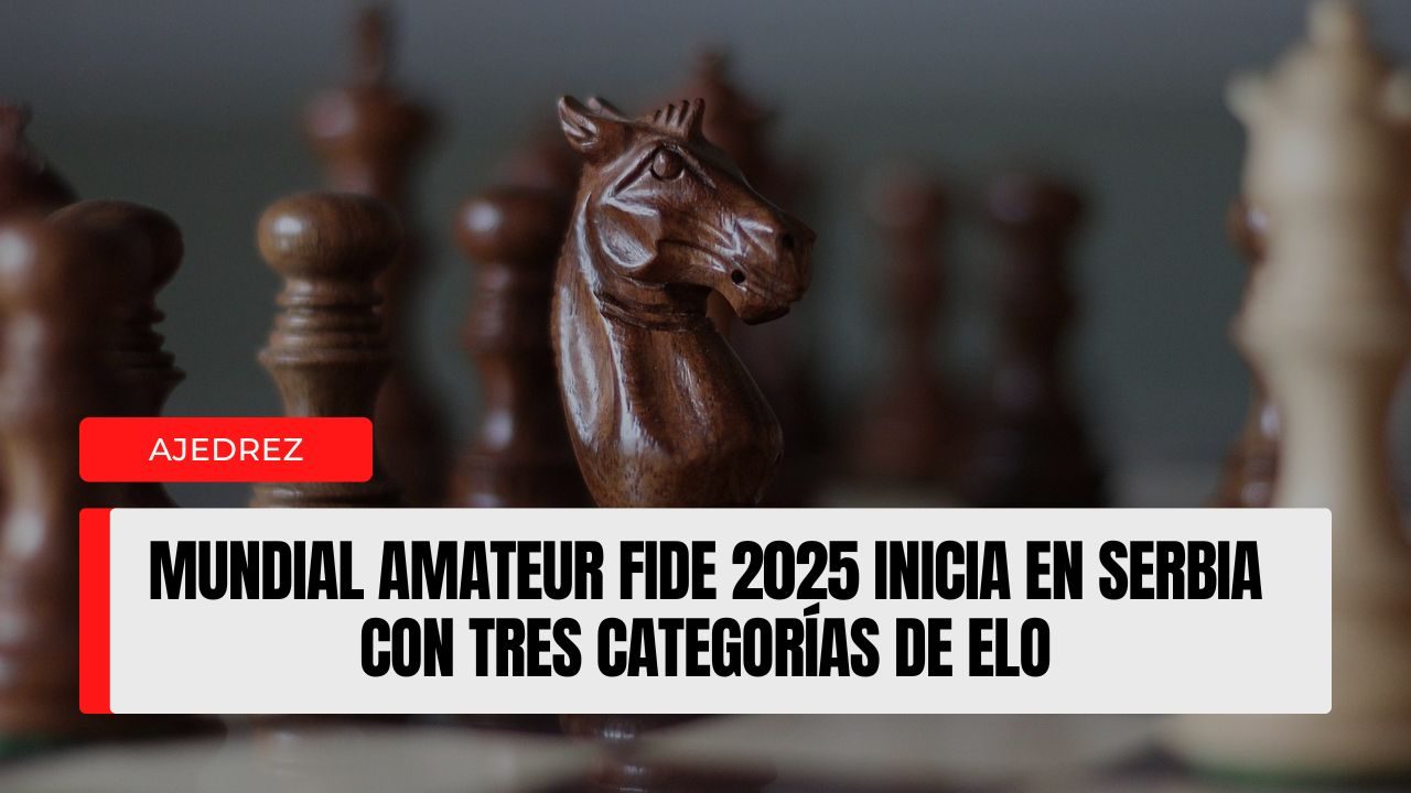 Mundial Amateur FIDE 2025: arranque oficial en Vrnjačka Banja (Serbia) con tres categorías por tramos de Elo